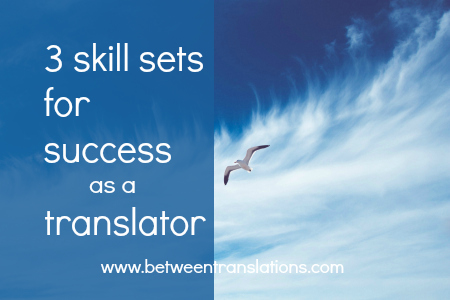 3 skill sets for success as a translator